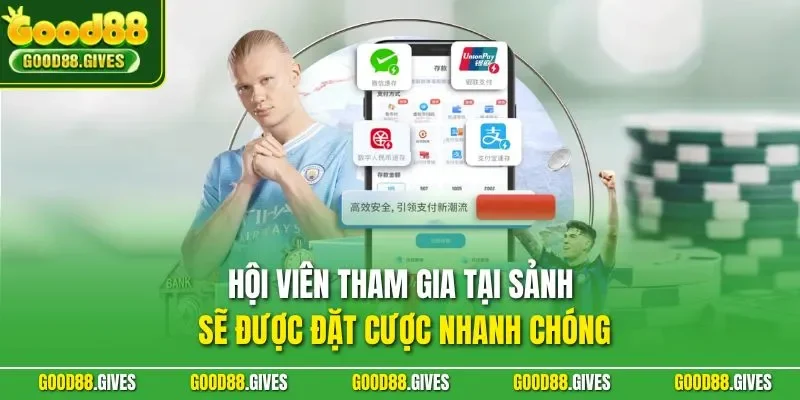 Hội viên tham gia tại sảnh sẽ được đặt cược nhanh chóng