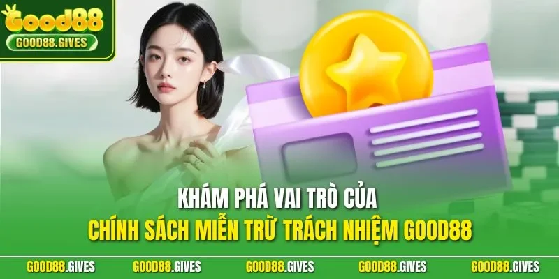 Khám phá vai trò của chính sách miễn trừ trách nhiệm GOOD88
