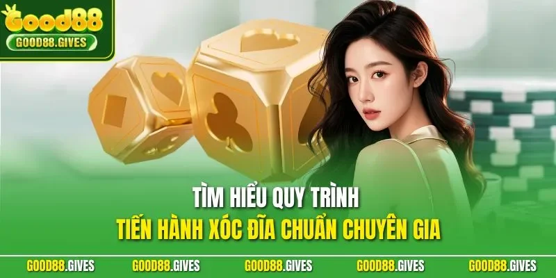 Tìm hiểu quy trình tiến hành xóc đĩa chuẩn chuyên gia