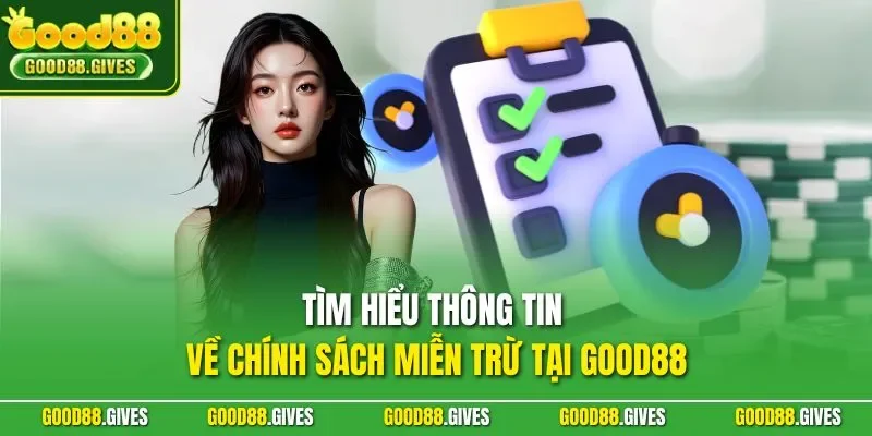 Tìm hiểu thông tin về chính sách miễn trừ tại GOOD88