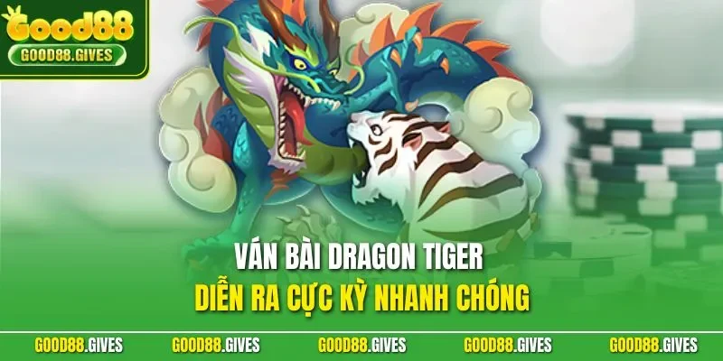 Ván bài Dragon Tiger diễn ra cực kỳ nhanh chóng